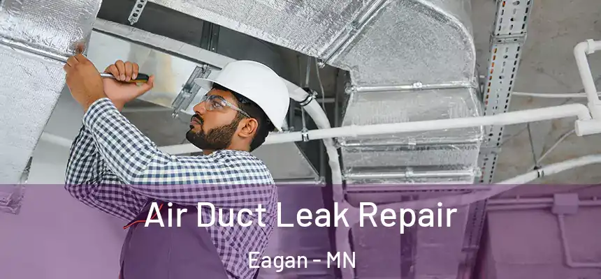 Air Duct Leak Repair Eagan - MN