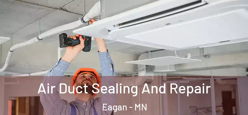 Air Duct Sealing And Repair Eagan - MN