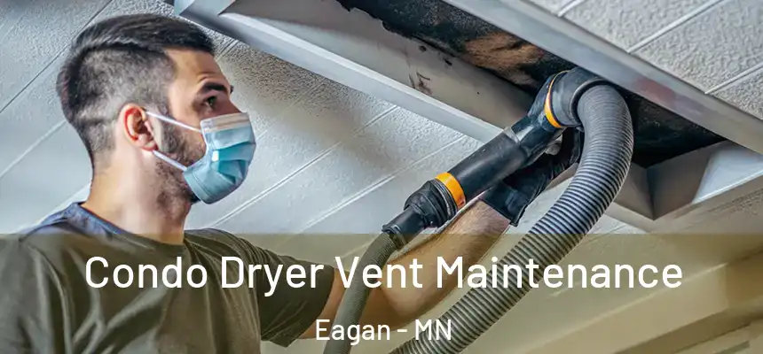 Condo Dryer Vent Maintenance Eagan - MN