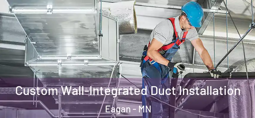  Custom Wall-Integrated Duct Installation Eagan - MN