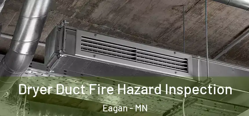 Dryer Duct Fire Hazard Inspection Eagan - MN