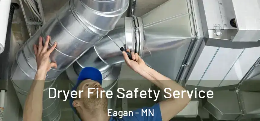 Dryer Fire Safety Service Eagan - MN