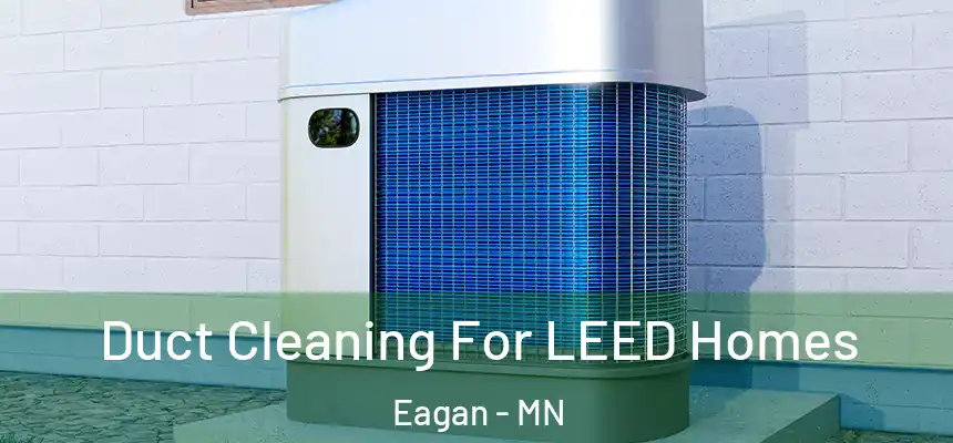 Duct Cleaning For LEED Homes Eagan - MN