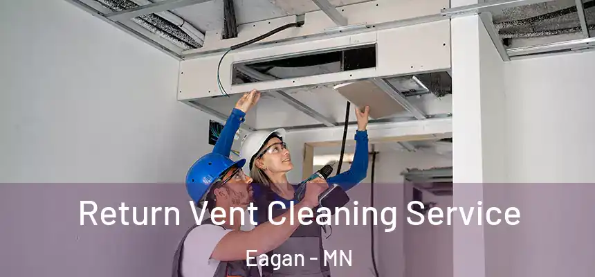 Return Vent Cleaning Service Eagan - MN