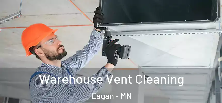Warehouse Vent Cleaning Eagan - MN
